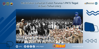 Madatukar Lanjutan Calon Taruna/i PKTJ Tegal di Guci Tahun 2023