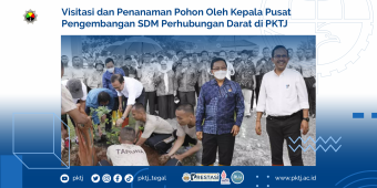 Visitasi dan Penanaman Pohon Oleh Kepala Pusat Pengembangan SDM Perhubungan Darat di PKTJ