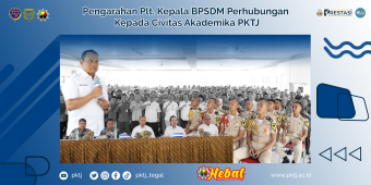 Pengarahan Plt. Kepala BPSDM Perhubungan Kepada Civitas Akademika PKTJ