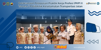 Pelaksanaan Pelepasan Praktik Kerja Profesi (PKP) II Taruna/I Politeknik Keselamatan Transportasi Jalan