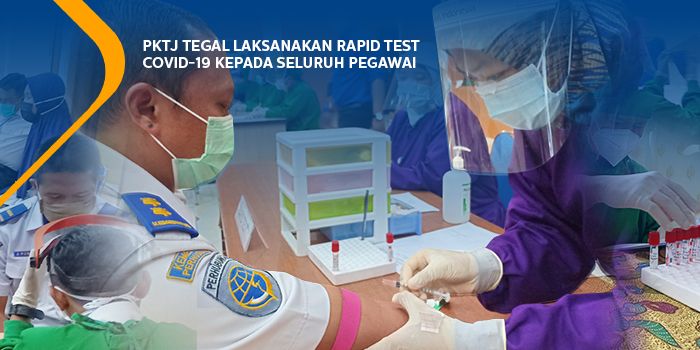 PKTJ Tegal melaksanakan Rapid Test COVID-19 kepada seluruh pegawai 