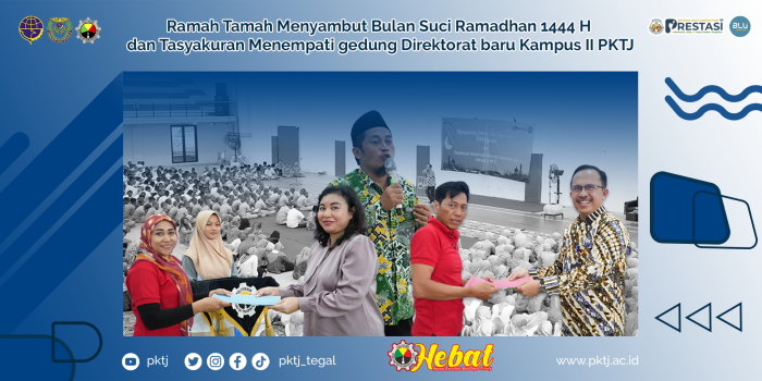 Ramah Tamah Menyambut Bulan Suci Ramadhan 1444 H  dan Tasyakuran Menempati gedung Direktorat baru Kampus II PKTJ
