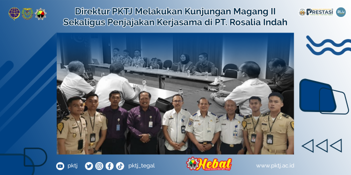 Direktur PKTJ Melakukan Kunjungan Magang II Sekaligus Penjajakan Kerjasama di PT. Rosalia Indah